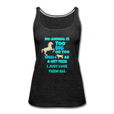 No animal too big or too small Women's Tank Top-Women’s Premium Tank Top | Spreadshirt 917-I love Veterinary