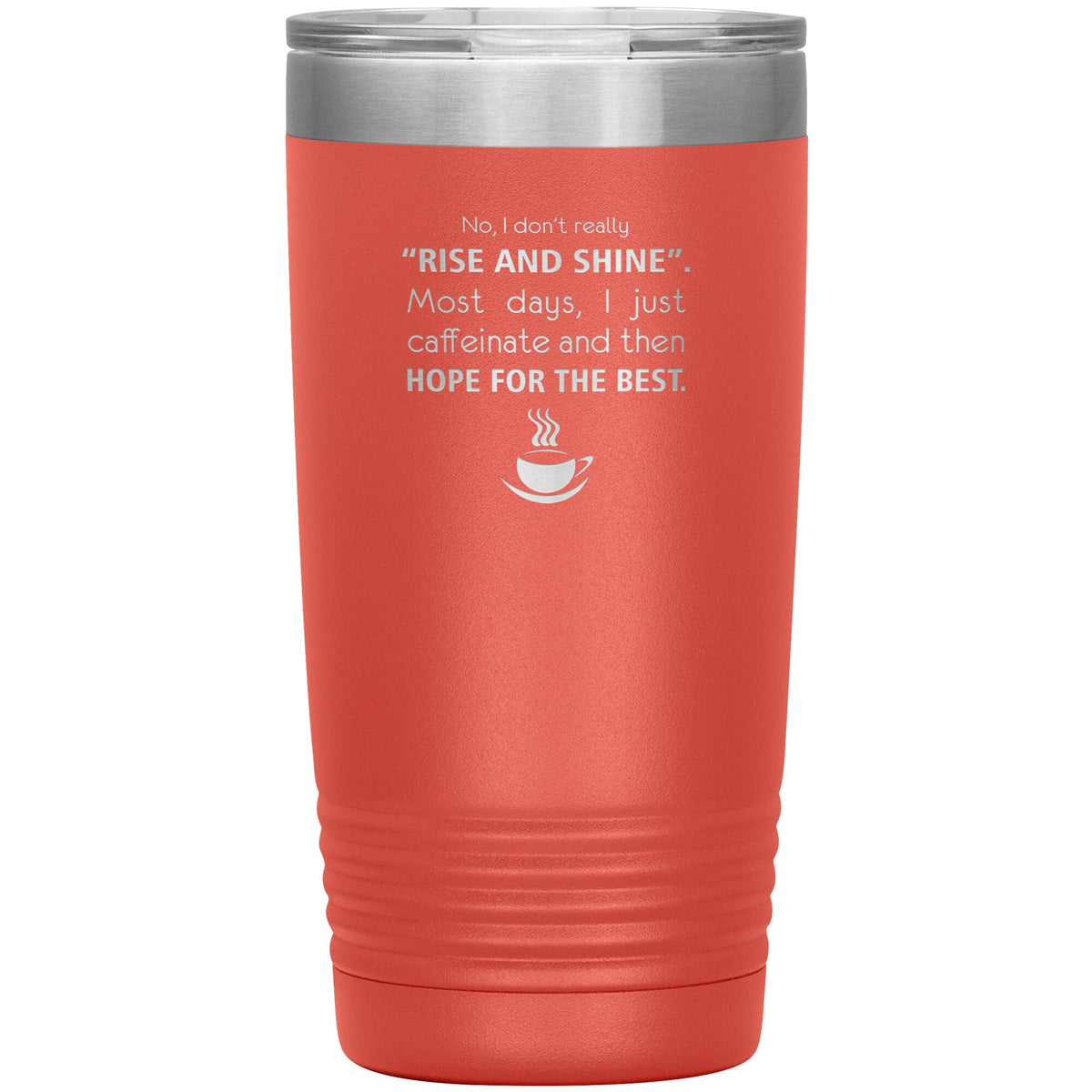 No, I don't really "rise and shine" 20oz-Tumblers-I love Veterinary