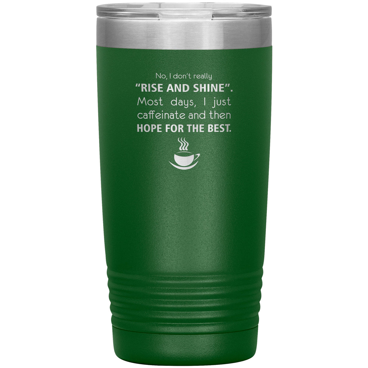 No, I don't really "rise and shine" 20oz-Tumblers-I love Veterinary