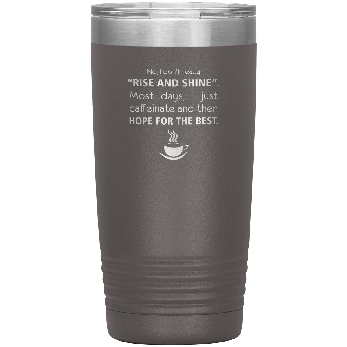 No, I don't really "rise and shine" 20oz-Tumblers-I love Veterinary