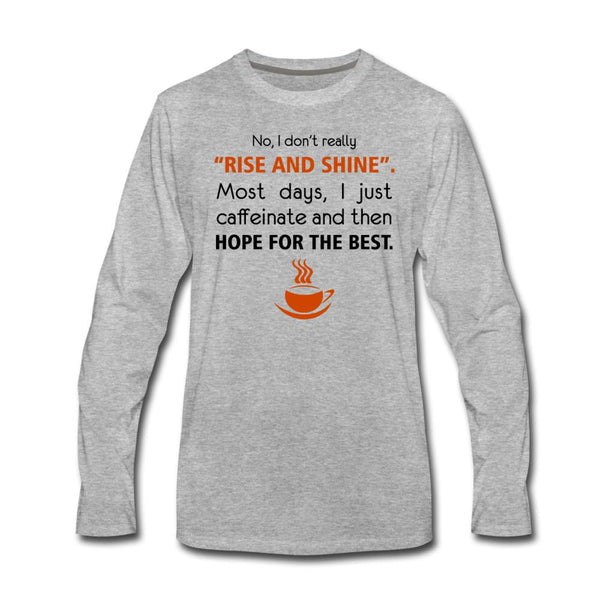 No, I don't really "rise and shine" Unisex Long Sleeve T-Shirt-Men's Premium Long Sleeve T-Shirt | Spreadshirt 875-I love Veterinary