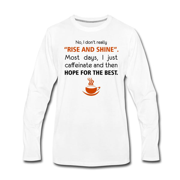No, I don't really "rise and shine" Unisex Long Sleeve T-Shirt-Men's Premium Long Sleeve T-Shirt | Spreadshirt 875-I love Veterinary