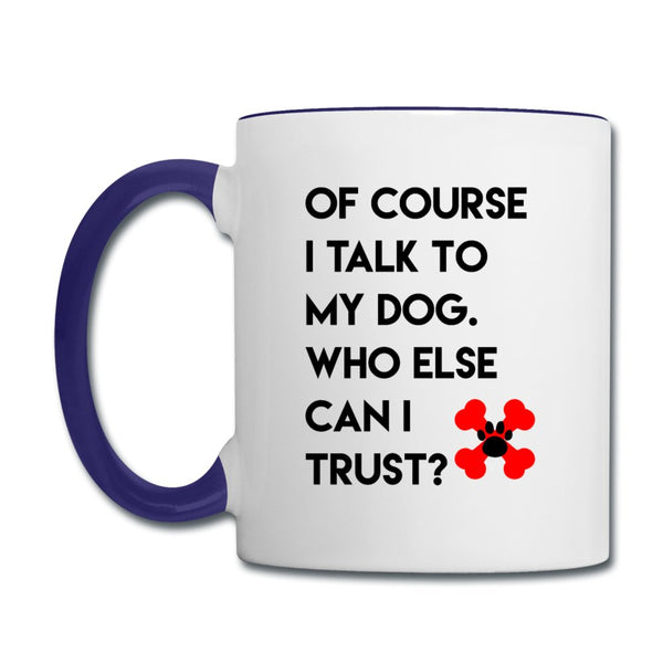 Of course I talk to my dog Contrast Coffee Mug-Contrast Coffee Mug | BestSub B11TAA-I love Veterinary