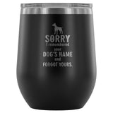 Sorry I remembered your dogs name... 12oz Wine Tumbler-Wine Tumbler-I love Veterinary