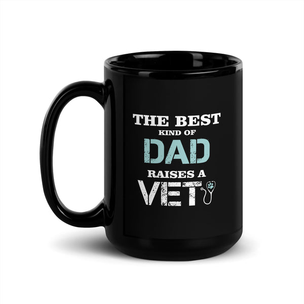 The best kind of Dad raises a Vet Black Glossy Mug-I love Veterinary