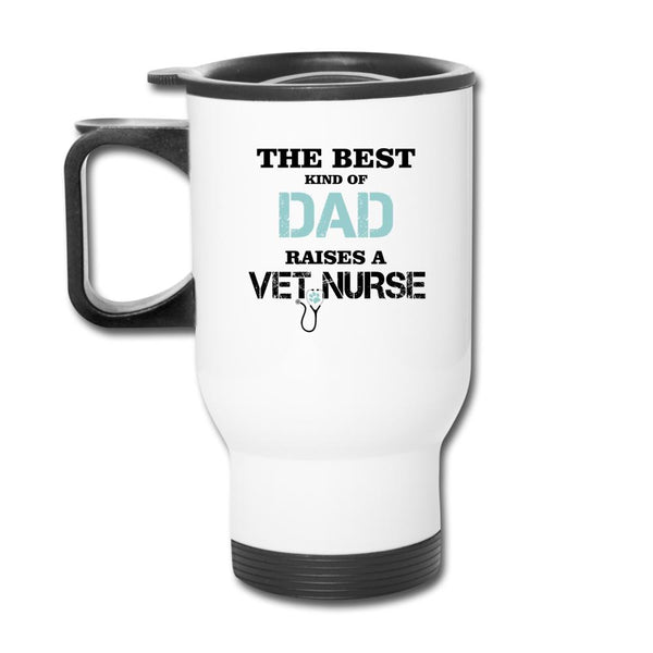 The best kind of Dad raises a Vet Nurse-Travel Mug | BestSub B4QC2-I love Veterinary