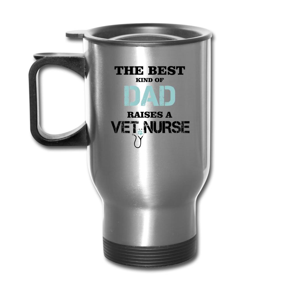 The best kind of Dad raises a Vet Nurse-Travel Mug | BestSub B4QC2-I love Veterinary