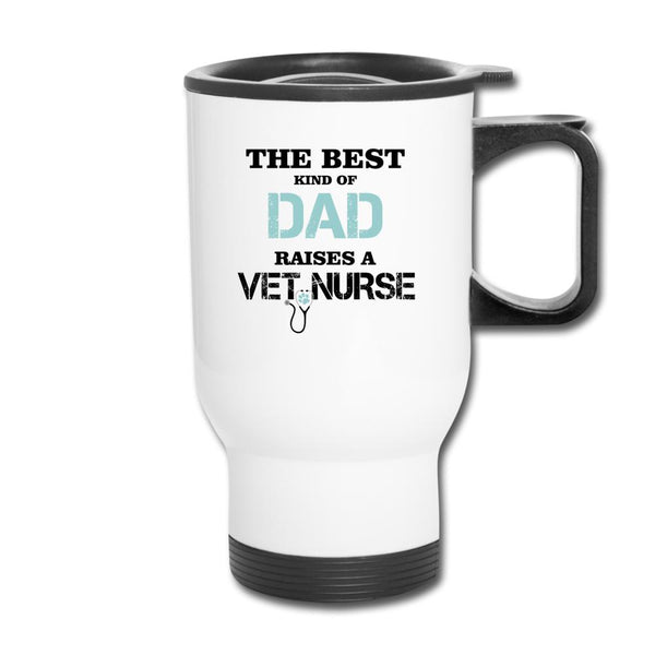 The best kind of Dad raises a Vet Nurse-Travel Mug | BestSub B4QC2-I love Veterinary