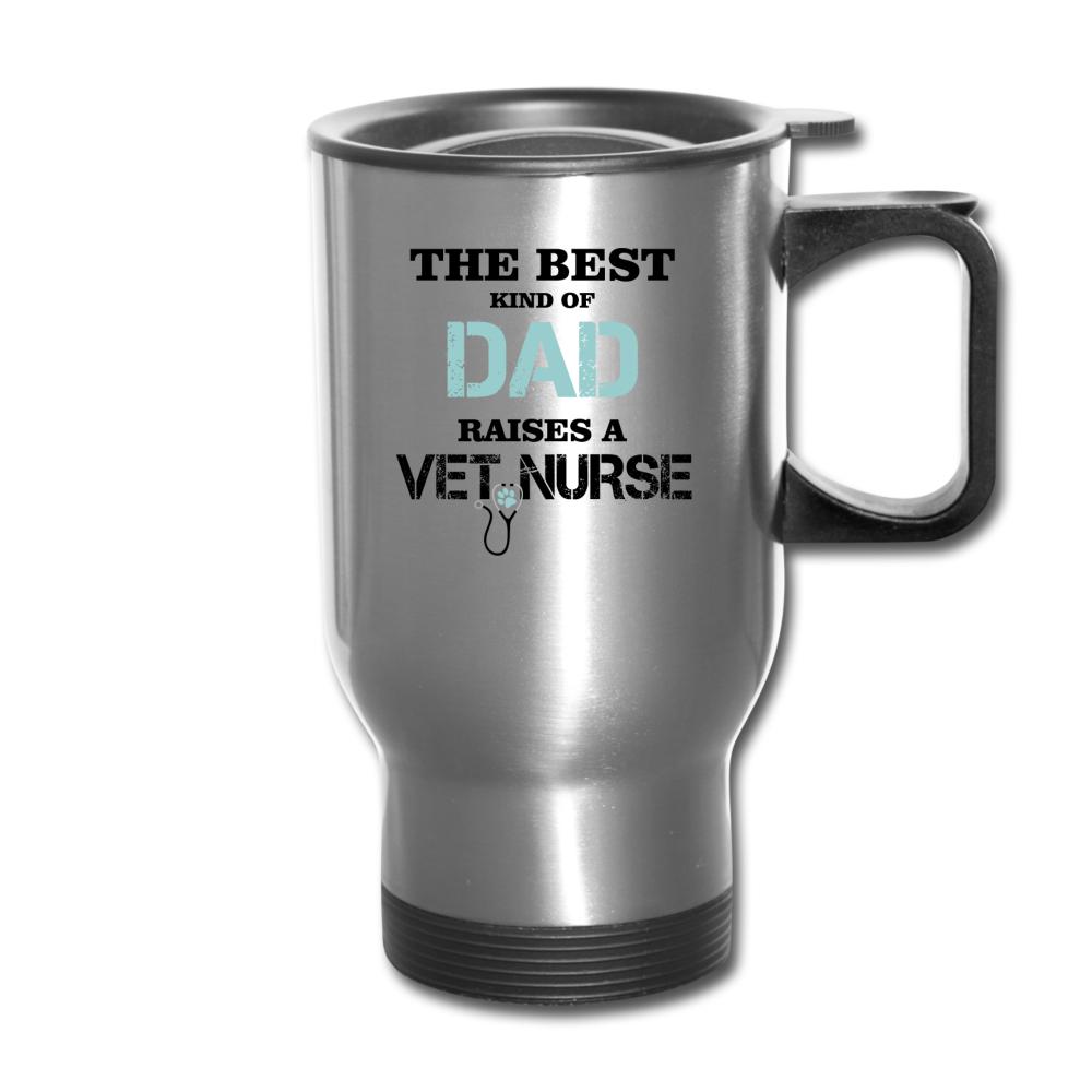 The best kind of Dad raises a Vet Nurse-Travel Mug | BestSub B4QC2-I love Veterinary
