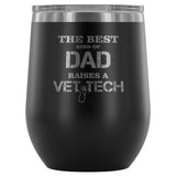 The best kind of Dad raises a Vet Tech 12oz Wine Tumbler-Wine Tumbler-I love Veterinary