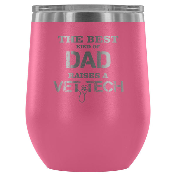 The best kind of Dad raises a Vet Tech 12oz Wine Tumbler-Wine Tumbler-I love Veterinary