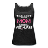 The best kind of Mom raises a Vet Nurse Women's Tank Top-Women’s Premium Tank Top | Spreadshirt 917-I love Veterinary
