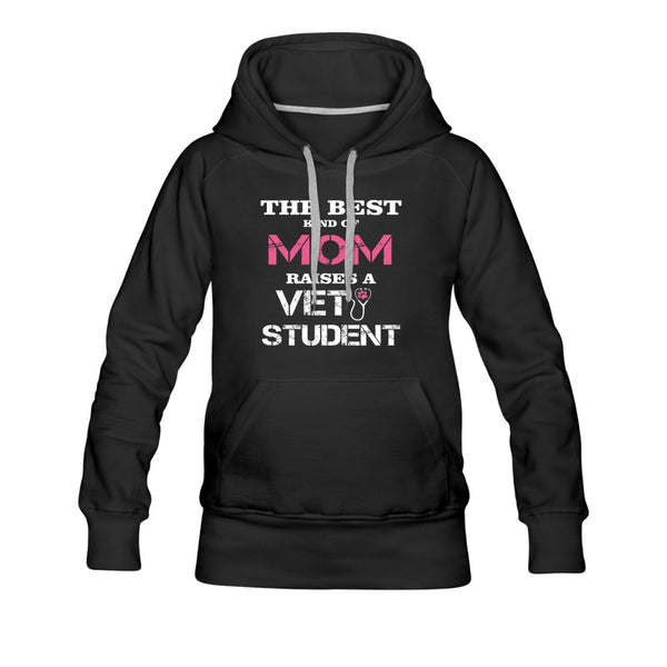 The best kind of mom raises a vet student Women’s Premium Hoodie-Women’s Premium Hoodie | Spreadshirt 444-I love Veterinary