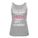 The best kind of Mom raises a Vet Student Women's Tank Top-Women’s Premium Tank Top | Spreadshirt 917-I love Veterinary