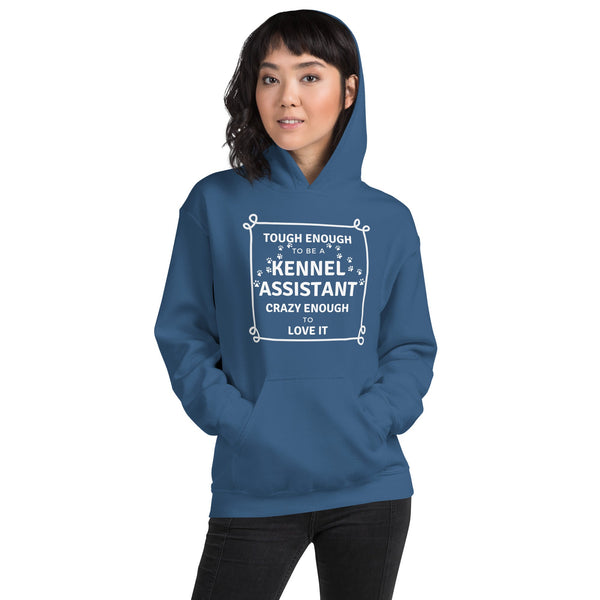Tough enough to be a Kennel Assistant, crazy enough to love it Unisex Hoodie-I love Veterinary