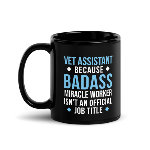 Vet Assistant because BADASS MIRACLE WORKER isn't an official job title Black Glossy Mug-Black Glossy Mug-I love Veterinary