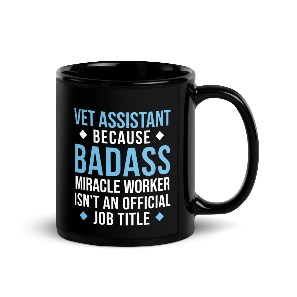 Vet Assistant because BADASS MIRACLE WORKER isn't an official job title Black Glossy Mug-Black Glossy Mug-I love Veterinary