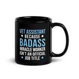 Vet Assistant because BADASS MIRACLE WORKER isn't an official job title Black Glossy Mug-I love Veterinary