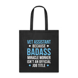 Vet Assistant because BADASS MIRACLE WORKER isn't an official job title Cotton Tote Bag Tote Bag-Tote Bag | Q-Tees Q800-I love Veterinary