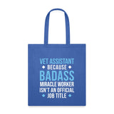 Vet Assistant because BADASS MIRACLE WORKER isn't an official job title Cotton Tote Bag Tote Bag-Tote Bag | Q-Tees Q800-I love Veterinary