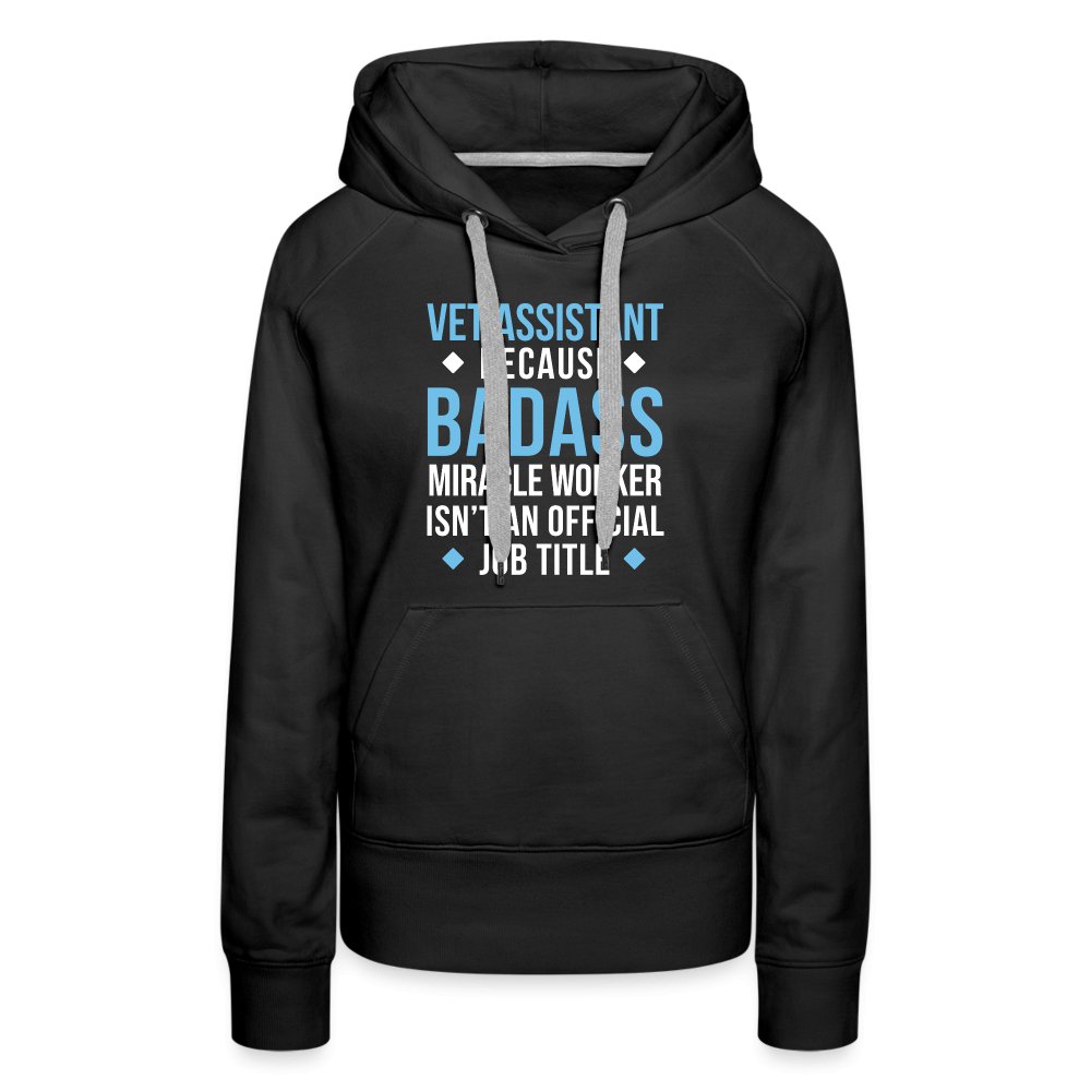 Vet Assistant because BADASS MIRACLE WORKER isn't an official job title Women’s Premium Hoodie-Women’s Premium Hoodie | Spreadshirt 444-I love Veterinary