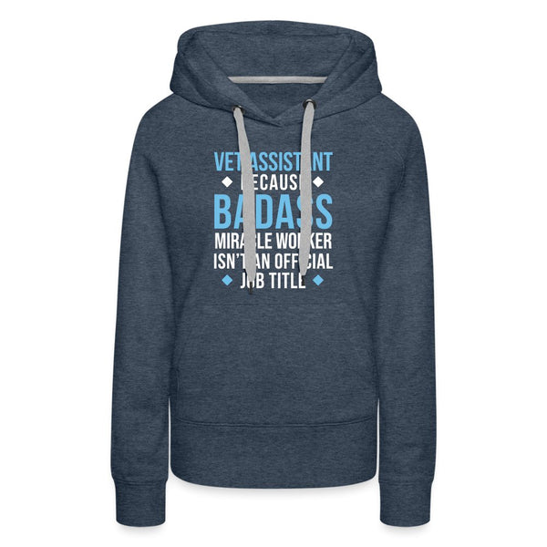 Vet Assistant because BADASS MIRACLE WORKER isn't an official job title Women’s Premium Hoodie-Women’s Premium Hoodie | Spreadshirt 444-I love Veterinary