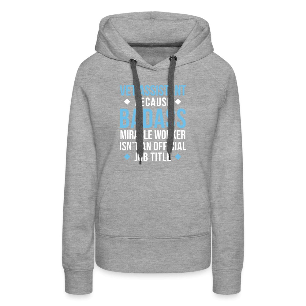 Vet Assistant because BADASS MIRACLE WORKER isn't an official job title Women’s Premium Hoodie-Women’s Premium Hoodie | Spreadshirt 444-I love Veterinary