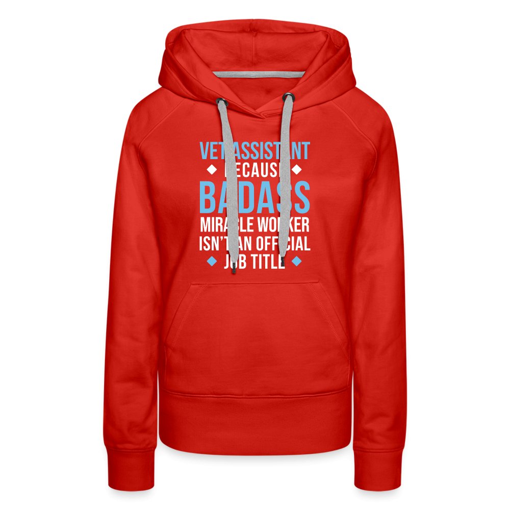 Vet Assistant because BADASS MIRACLE WORKER isn't an official job title Women’s Premium Hoodie-Women’s Premium Hoodie | Spreadshirt 444-I love Veterinary