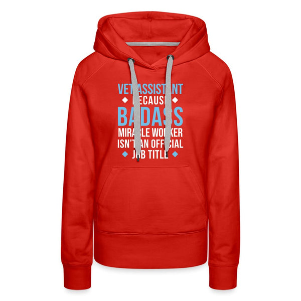 Vet Assistant because BADASS MIRACLE WORKER isn't an official job title Women’s Premium Hoodie-Women’s Premium Hoodie | Spreadshirt 444-I love Veterinary