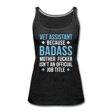 Vet Assistant because badass mother fucker isn't an official job title Women's Tank Top-Women’s Premium Tank Top | Spreadshirt 917-I love Veterinary