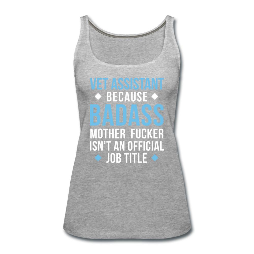 Vet Assistant because badass mother fucker isn't an official job title Women's Tank Top-Women’s Premium Tank Top | Spreadshirt 917-I love Veterinary