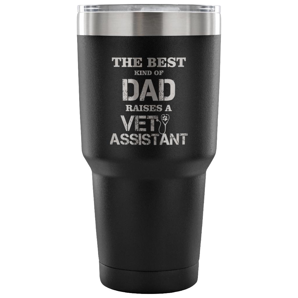 Vet Assistant- The best kind of Dad raises a Vet Assistant 30oz Vacuum Tumbler-Tumblers-I love Veterinary