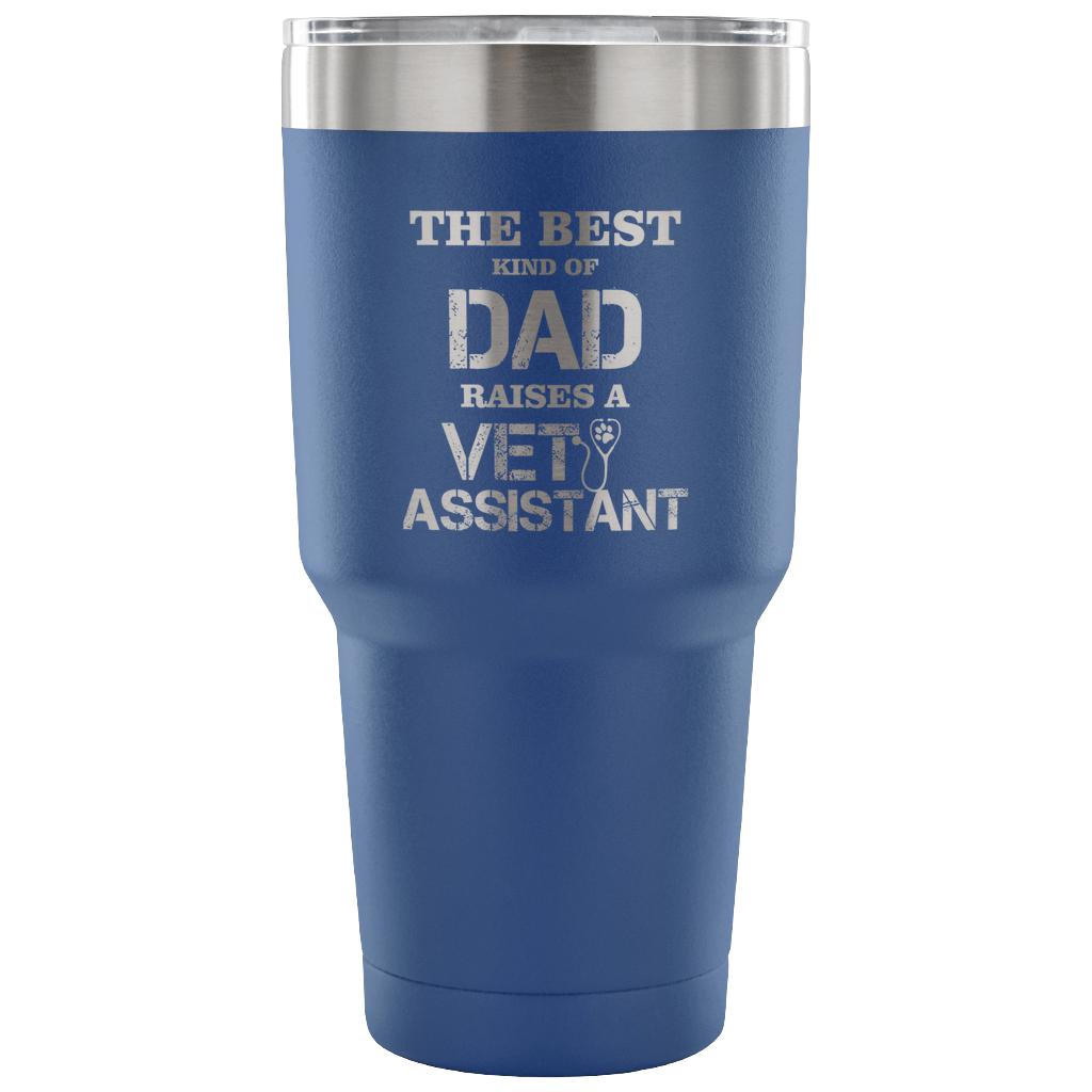 Vet Assistant- The best kind of Dad raises a Vet Assistant 30oz Vacuum Tumbler-Tumblers-I love Veterinary