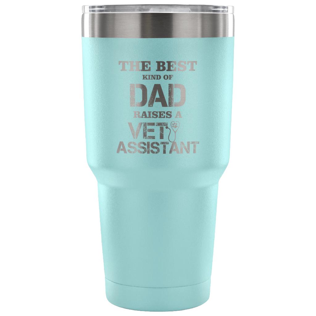Vet Assistant- The best kind of Dad raises a Vet Assistant 30oz Vacuum Tumbler-Tumblers-I love Veterinary