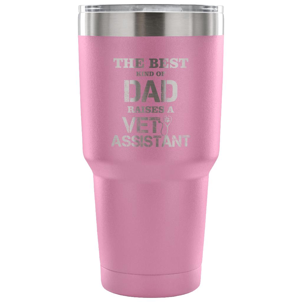 Vet Assistant- The best kind of Dad raises a Vet Assistant 30oz Vacuum Tumbler-Tumblers-I love Veterinary