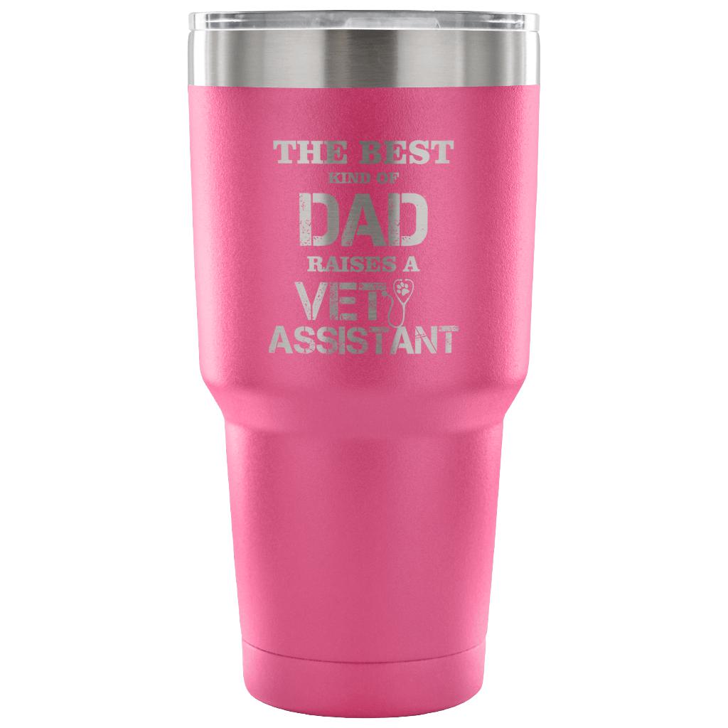 Vet Assistant- The best kind of Dad raises a Vet Assistant 30oz Vacuum Tumbler-Tumblers-I love Veterinary