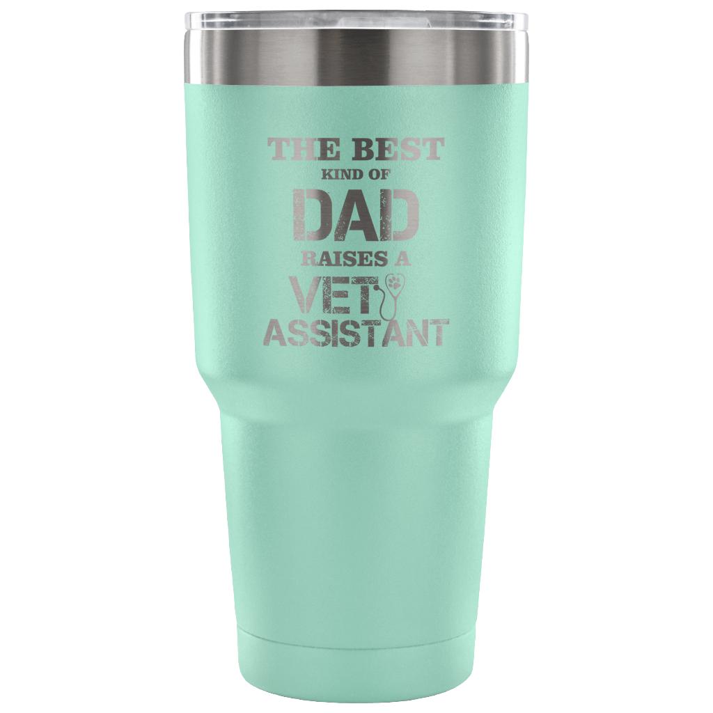 Vet Assistant- The best kind of Dad raises a Vet Assistant 30oz Vacuum Tumbler-Tumblers-I love Veterinary