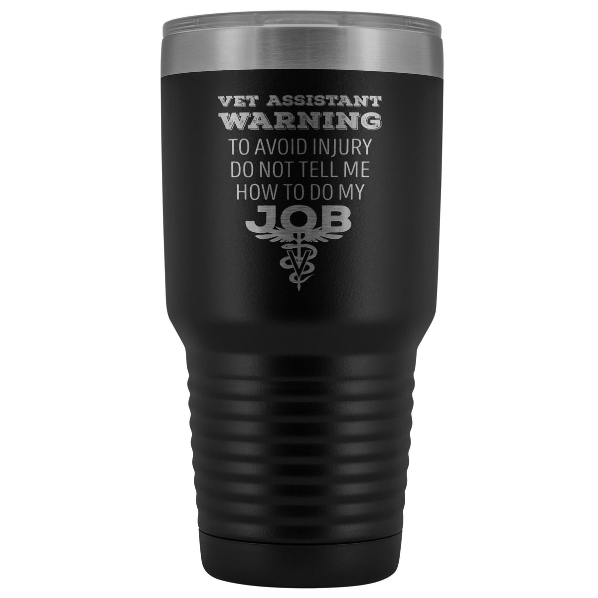 Vet Assistant to avoid injury, do not tell me how to do my job 30oz Vacuum Tumbler-Tumblers-I love Veterinary