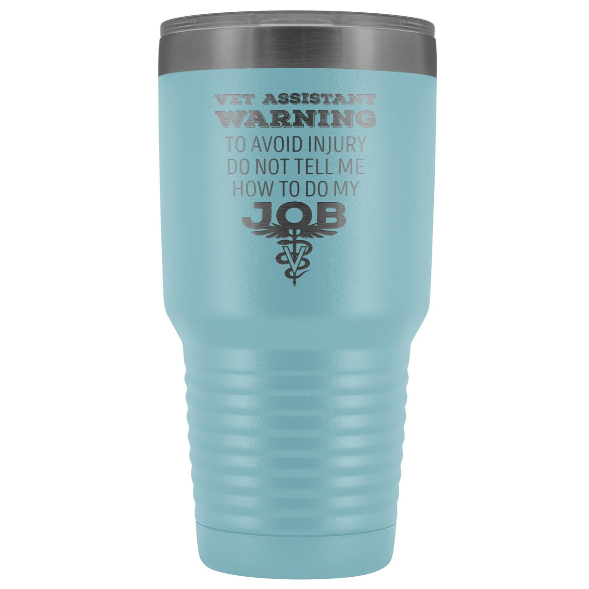 Vet Assistant to avoid injury, do not tell me how to do my job 30oz Vacuum Tumbler-Tumblers-I love Veterinary