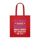 Vet Nurse because BADASS MIRACLE WORKER isn't an official job title Cotton Tote Bag Tote Bag-Tote Bag | Q-Tees Q800-I love Veterinary