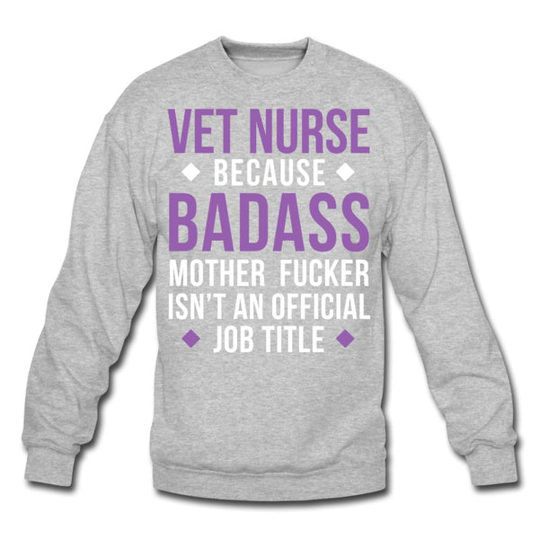 Vet Nurse because badass mother fucker isn't an official job title Crewneck Sweatshirt-Unisex Crewneck Sweatshirt | Gildan 18000-I love Veterinary