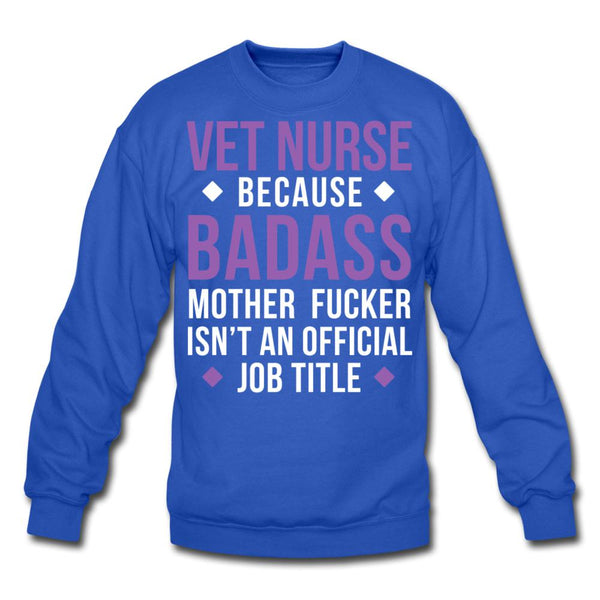 Vet Nurse because badass mother fucker isn't an official job title Crewneck Sweatshirt-Unisex Crewneck Sweatshirt | Gildan 18000-I love Veterinary
