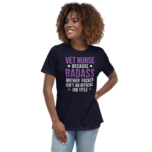 Vet Nurse because badass mother fucker isn't an official job title Women's Relaxed T-shirt-Women's Relaxed T-shirt | Bella + Canvas 6400-I love Veterinary
