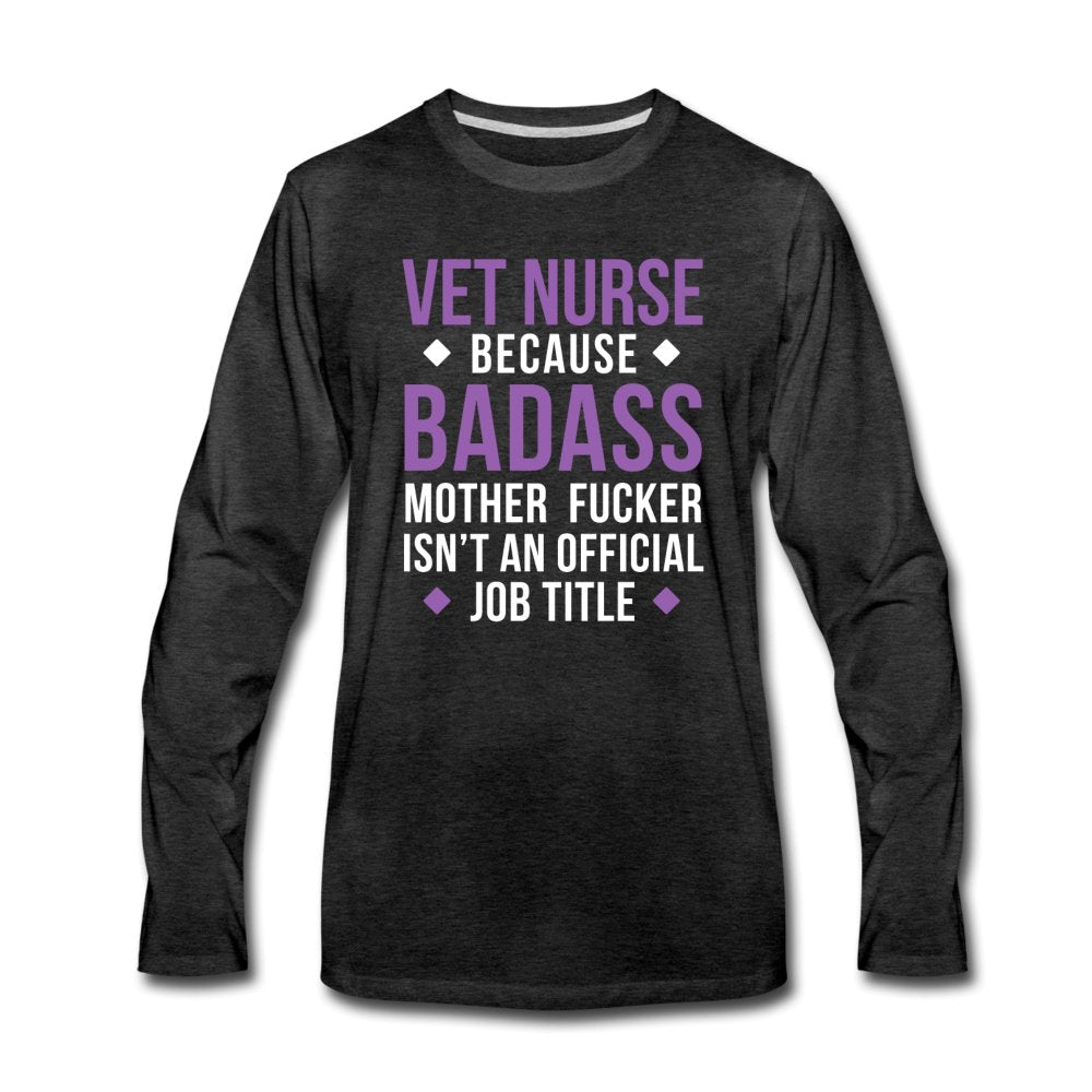 Vet Nurse because badass mother fucker isn't an official job title Unisex Premium Long Sleeve T-Shirt-Men's Premium Long Sleeve T-Shirt | Spreadshirt 875-I love Veterinary