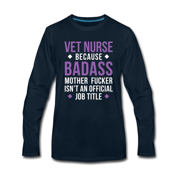 Vet Nurse because badass mother fucker isn't an official job title Unisex Premium Long Sleeve T-Shirt-Men's Premium Long Sleeve T-Shirt | Spreadshirt 875-I love Veterinary