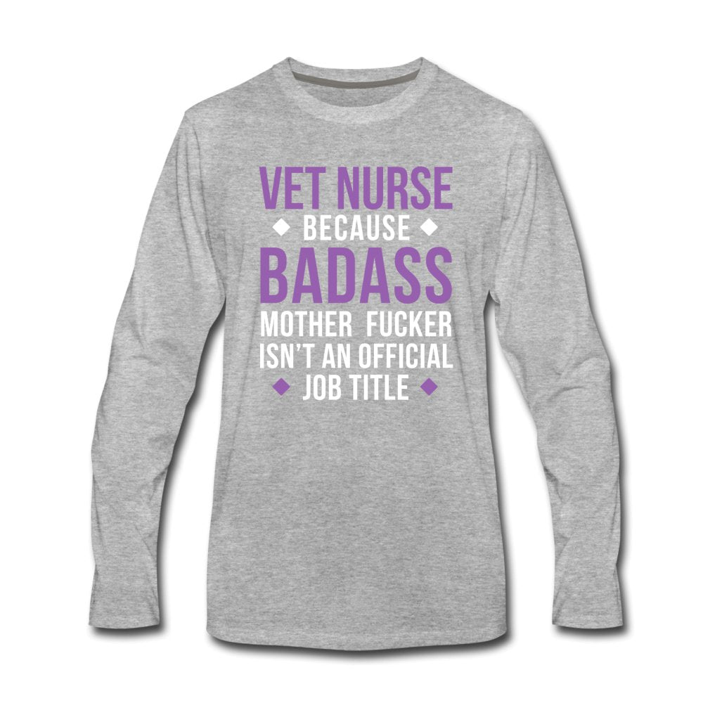 Vet Nurse because badass mother fucker isn't an official job title Unisex Premium Long Sleeve T-Shirt-Men's Premium Long Sleeve T-Shirt | Spreadshirt 875-I love Veterinary