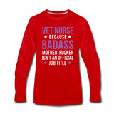 Vet Nurse because badass mother fucker isn't an official job title Unisex Premium Long Sleeve T-Shirt-Men's Premium Long Sleeve T-Shirt | Spreadshirt 875-I love Veterinary