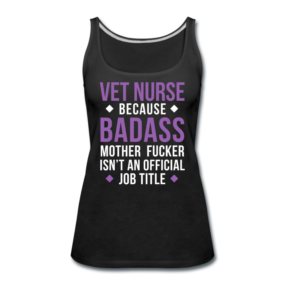 Vet Nurse because badass mother fucker isn't an official job title Women's Tank Top-Women’s Premium Tank Top | Spreadshirt 917-I love Veterinary