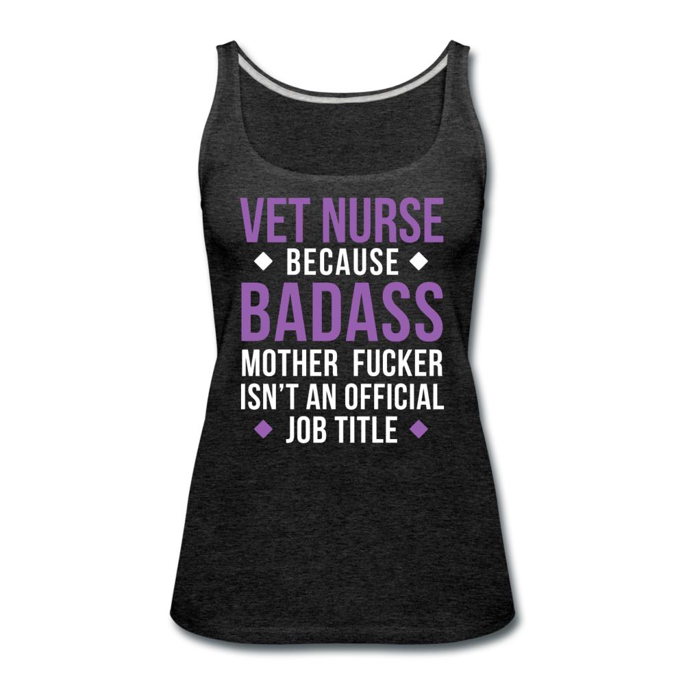 Vet Nurse because badass mother fucker isn't an official job title Women's Tank Top-Women’s Premium Tank Top | Spreadshirt 917-I love Veterinary