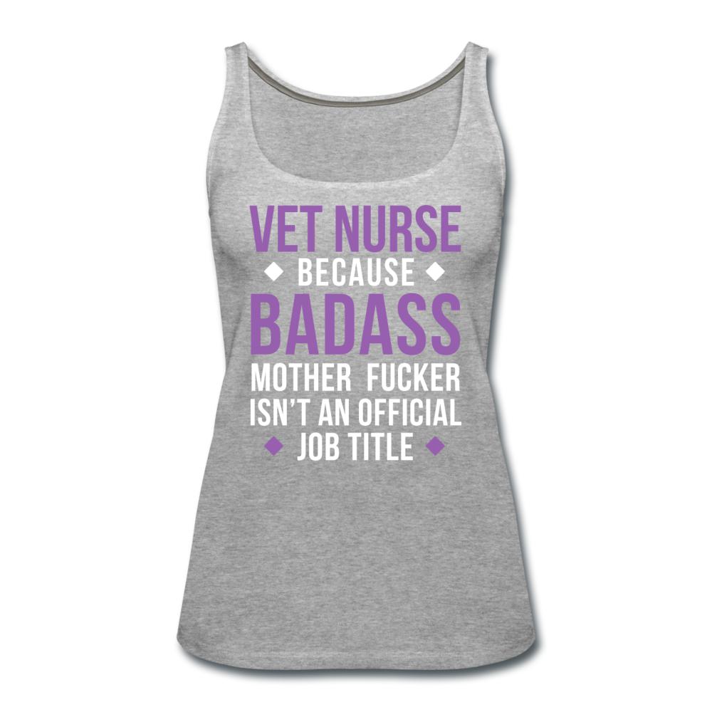 Vet Nurse because badass mother fucker isn't an official job title Women's Tank Top-Women’s Premium Tank Top | Spreadshirt 917-I love Veterinary